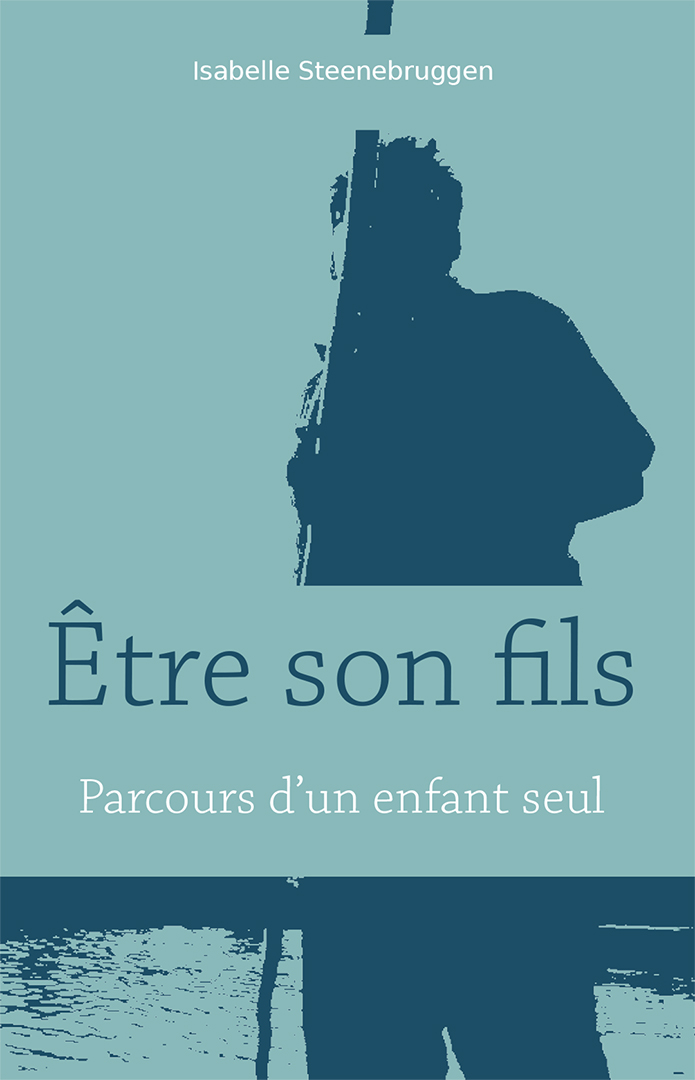 Être son fils (Parcours d’un enfant seul)