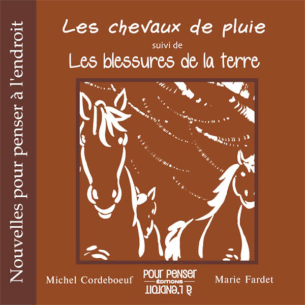Les chevaux de pluie suivi de Les blessures de la terre
